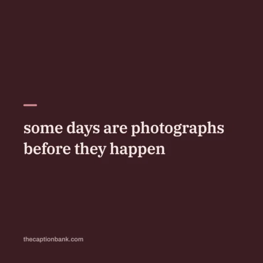 Aesthetic Captions For Instagram card: some days are photographs before they happen