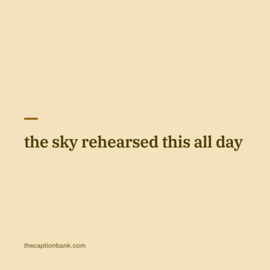 Aesthetic Captions For Instagram card: the sky rehearsed this all day