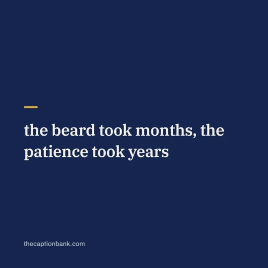 Instagram Captions For Boys card: the beard took months, the patience took years