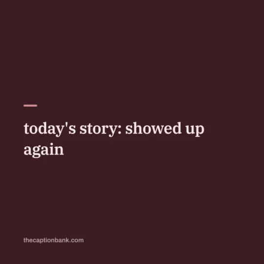 Instagram Captions For Boys card: today's story: showed up again
