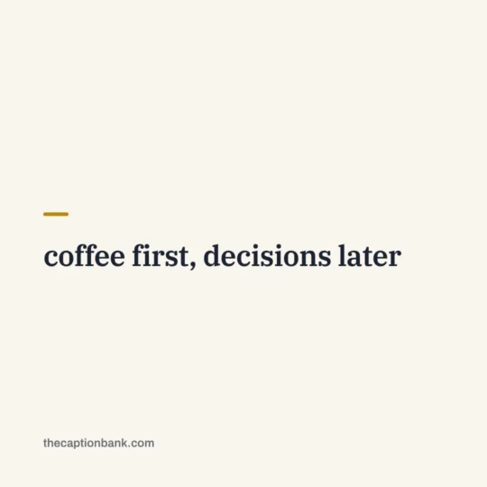Caption Meaning In Hindi card: coffee first, decisions later