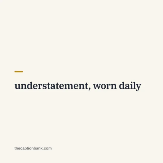 Classy Captions For Instagram card: understatement, worn daily