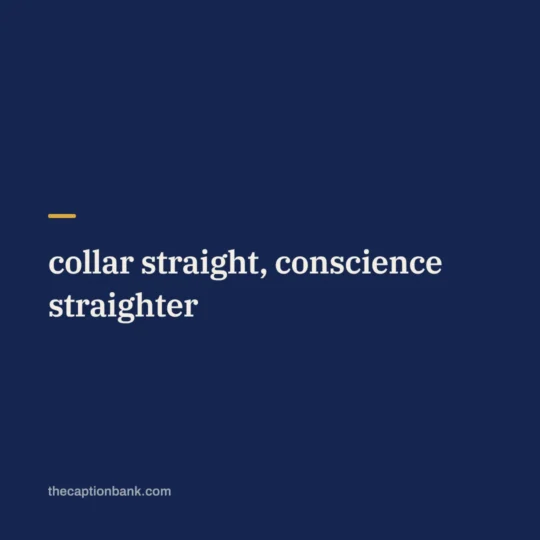 Captions For Instagram For Boys And Girls card: collar straight, conscience straighter