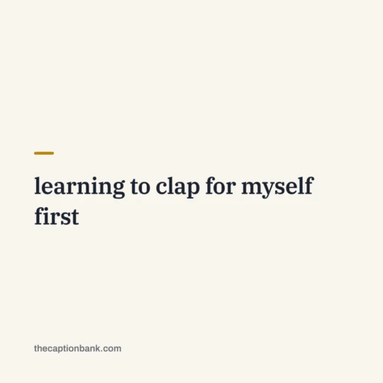 Self Love Captions For Instagram card: learning to clap for myself first