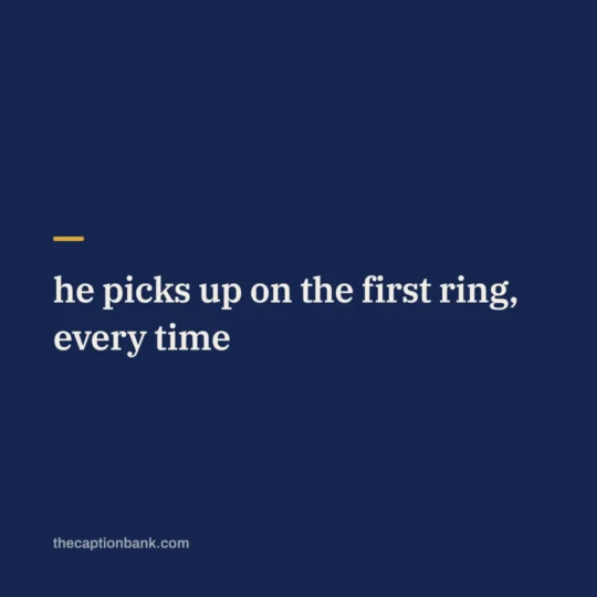 Caption For Video Call Screenshot With Girlfriend card: he picks up on the first ring, every time